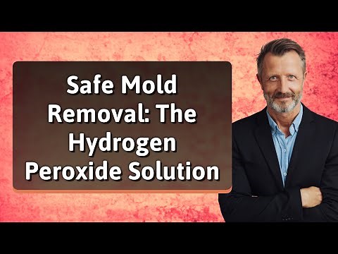 Safe Mold Removal: The Hydrogen Peroxide Solution