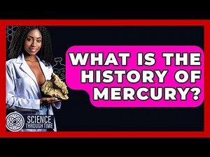 What Is The History Of Mercury? - Science Through Time