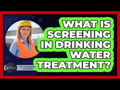 What Is Screening In Drinking Water Treatment?
