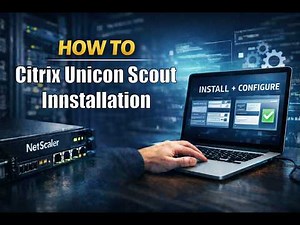 How to Install Citrix Unicon Scout (Step-by-Step Guide)