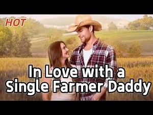 In Love with a Single Farmer-Daddy#reelshort #drama