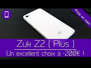 Prise en main : Zuk Z2 ( Plus ) - Un excellent choix à -200€