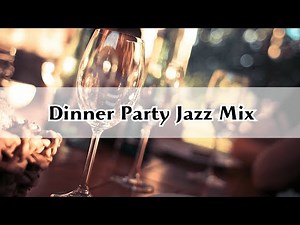 Dinner Party Jazz Mix- Smooth Jazz Music For Dinner