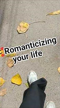 🥰👏Romanticizing Your Life | Enjoy Your Moment #SelfCare #Personal Growth #selflove #love #care