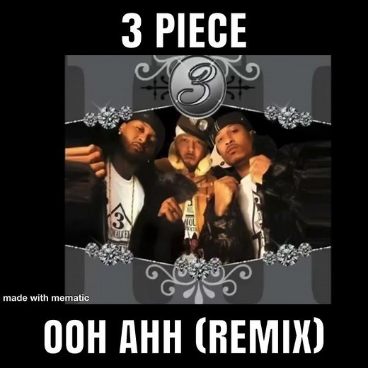 3 Piece “Ooh Ahh” remix