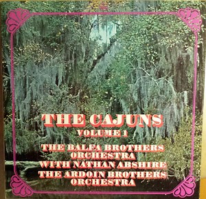 The Balfa Brothers Orchestra With Nathan Abshire / The Ardoin Brothers Orchestra - The Cajuns - Vol.1