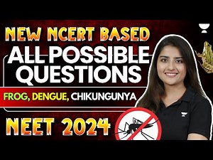 Frog, Dengue, Chikungunya: All Possible Questions | New NCERT Based | NEET 2024 | Seep Pahuja