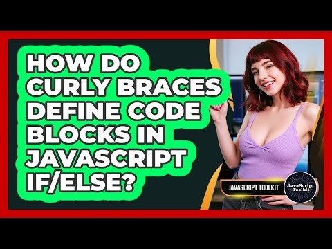 How Do Curly Braces Define Code Blocks In JavaScript If/Else? - JavaScript Toolkit