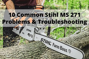 10 Common Stihl MS 271 Problems & Troubleshooting