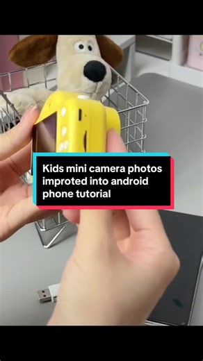 儿童相机照片导入安卓手机教程