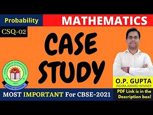 CASE STUDY QUESTIONS - CBSE 2021 Exams 12th Maths | Probability CSQ-02 | MATHEMATICIA By O.P. GUPTA