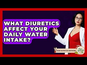 What Diuretics Affect Your Daily Water Intake? - Your Nutrition Network