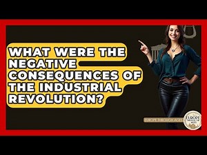 What Were The Negative Consequences Of The Industrial Revolution? - Europe Through the Ages