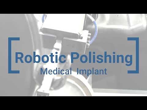 Robotic Polishing and Buffing Process for Medical Implants