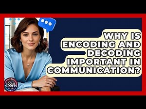 Why Is Encoding And Decoding Important In Communication? - Social Success Club