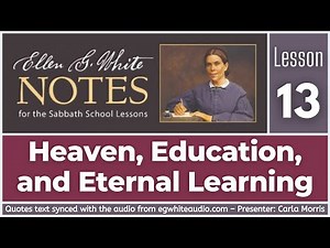 2020 Q4 Lesson 13 – Ellen G. White Notes – Heaven, Education, and Eternal Learning