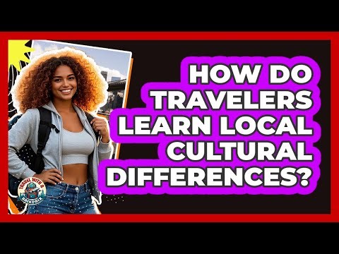 How Do Travelers Learn Local Cultural Differences?
