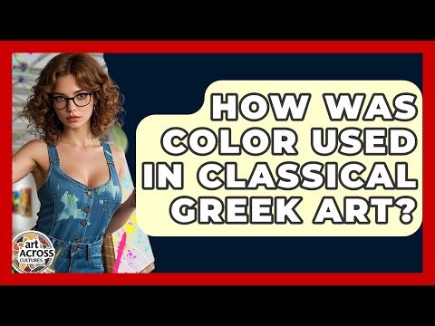 How Was Color Used In Classical Greek Art? - Art Across Cultures