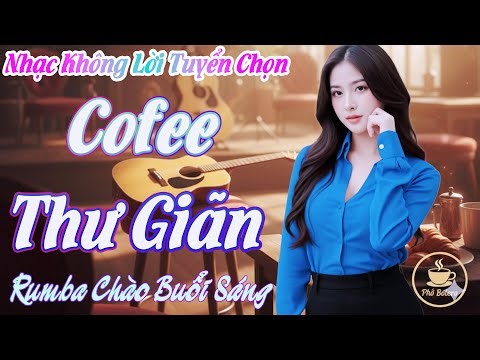 🌟03 Nhạc Cafe Buổi Sáng Nhẹ Nhàng Rumba Không Lời | LK Guitar Phòng Trà Đong Đầy Cảm Xúc 2025