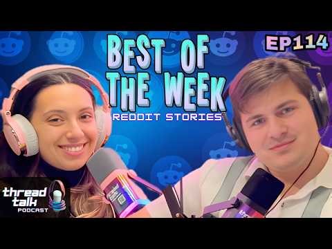 Best Reddit Stories of the Week! || ThreadTalk Podcast EP114