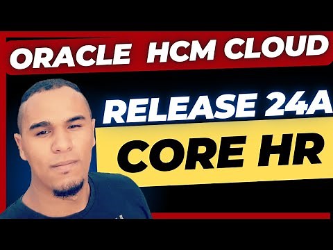 Oracle HCM Cloud | Release Updates | 24A | Core HR | HR In The Cloud