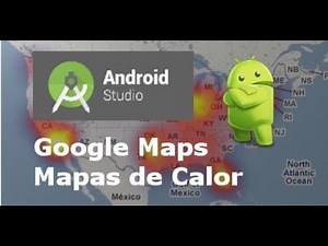 30. Google Maps - Mapa de Calor