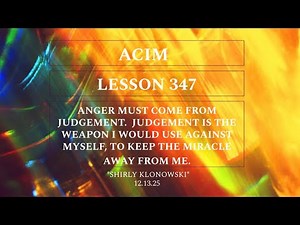 365 days of ACIM: Lesson 347 - “Anger must come from judgment… to keep the miracle away from me.”