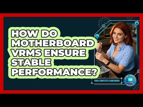How Do Motherboard VRMs Ensure Stable Performance? - Your Computer Companion