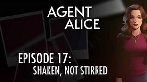 Agent Alice Episode 17 - Shaken, not stirred