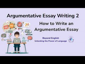 Argumentative Essay Writing 2: Building Your Essay (How to Write an Argumentative Essay)