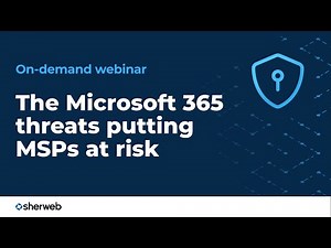 The Microsoft 365 security threats putting MSPs at risk — and how to stop them