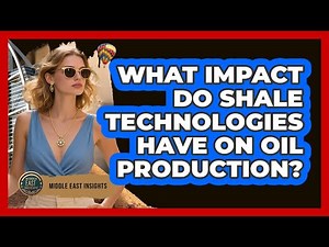 What Impact Do Shale Technologies Have On Oil Production?