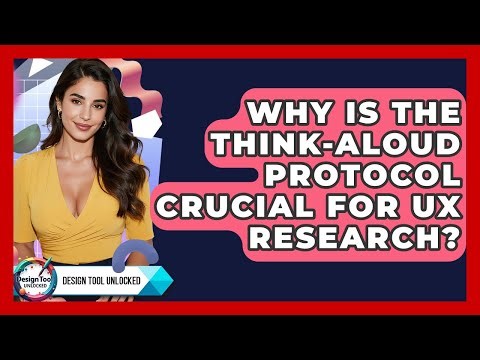 Why Is The Think-aloud Protocol Crucial For UX Research? - Design Tool Unlocked