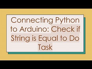 Connecting Python to Arduino: Check if String is Equal to Do Task