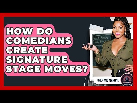 How Do Comedians Create Signature Stage Moves? - Open Mic Manual