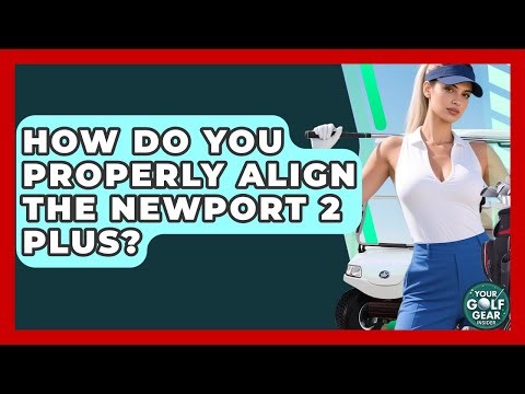 How Do You Properly Align The Newport 2 Plus? - Your Golf Gear Insider