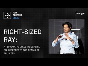 Scaling Ray on Kubernetes: Pragmatic Strategies for Every Team | Ray Summit 2025