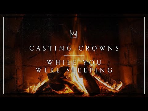 Casting Crowns - While You Were Sleeping (Yule Log)