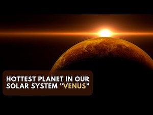 Exploring the Hottest Planet in Our Solar System Venus | Facts behind Venus high temperature