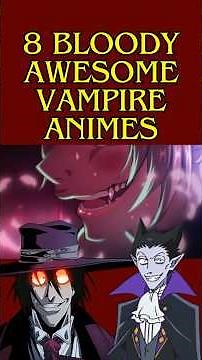 8 Bloody AWESOME Vampire Animes!