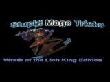 Stupid Mage Tricks: WotLK Edition