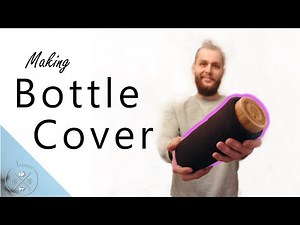 Making a Bottle Cover (DIY)