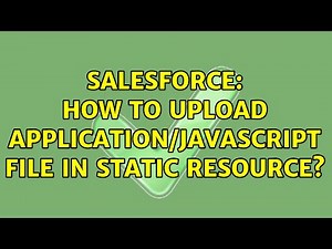 Salesforce: How to upload application/javascript file in static resource?