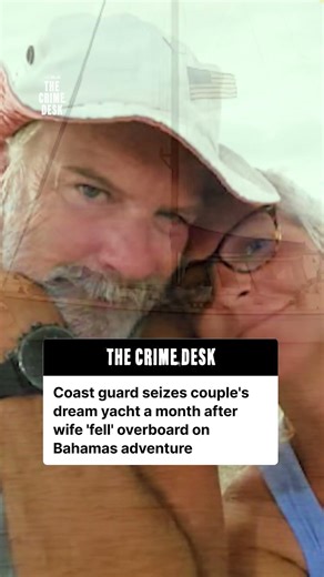 Coast Guard seizes couple's dream yacht after wife 'fell' overboard in Bahamas