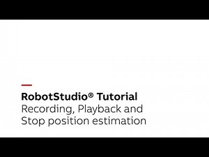 RobotStudio® Tutorial – Recording, Playback and Stop position estimation