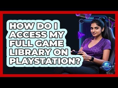 How Do I Access My Full Game Library on PlayStation?