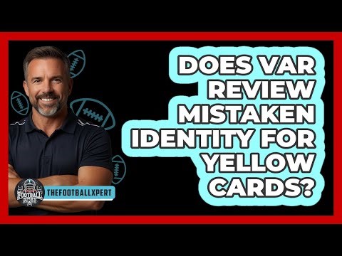 Does VAR Review Mistaken Identity For Yellow Cards?