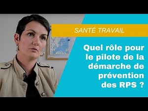 Quel rôle pour le pilote de la démarche de prévention des RPS ?