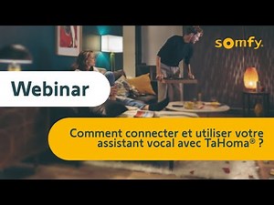 Replay Live-Event Somfy : comment connecter & utiliser votre assistant vocal avec TaHoma®? | Somfy