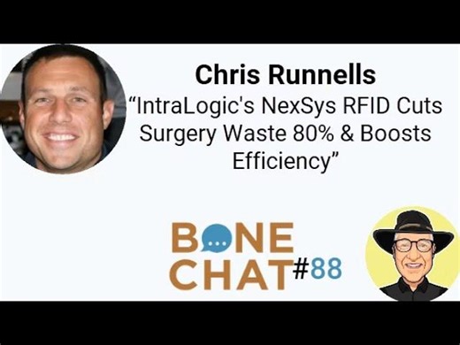 BoneChat #88 - IntraLogic s NexSys RFID Cuts Surgery Waste 80% Boosts Efficiency | BoneChat